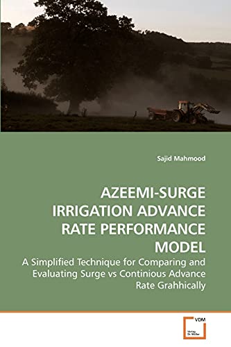 Stock image for AZEEMI-SURGE IRRIGATION ADVANCE RATE PERFORMANCE MODEL: A Simplified Technique for Comparing and Evaluating Surge vs Continious Advance Rate Grahhically for sale by Lucky's Textbooks