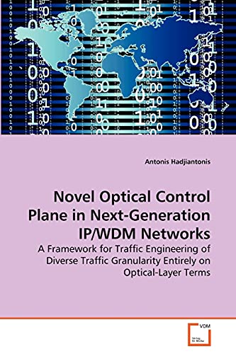 Imagen de archivo de Novel Optical Control Plane in Next-Generation IP/WDM Networks: A Framework for Traffic Engineering of Diverse Traffic Granularity Entirely on Optical-Layer Terms a la venta por Lucky's Textbooks
