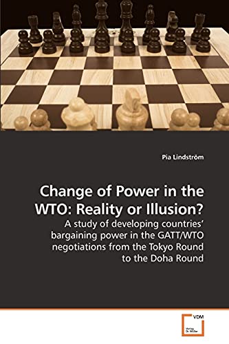 9783639248234: Change of Power in the WTO: Reality or Illusion?: A study of developing countries' bargaining power in the GATT/WTO negotiations from the Tokyo Round to the Doha Round