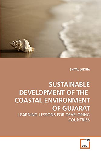 9783639248296: SUSTAINABLE DEVELOPMENT OF THE COASTAL ENVIRONMENT OF GUJARAT: LEARNING LESSONS FOR DEVELOPING COUNTRIES