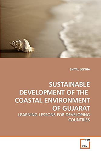 Stock image for SUSTAINABLE DEVELOPMENT OF THE COASTAL ENVIRONMENT OF GUJARAT: LEARNING LESSONS FOR DEVELOPING COUNTRIES for sale by Lucky's Textbooks