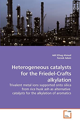 Stock image for Heterogeneous catalysts for the Friedel-Crafts alkylation: Trivalent metal ions supported onto silica from rice husk ash as alternative catalysts for the alkylation of aromatics for sale by Lucky's Textbooks