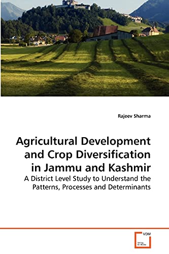9783639250329: Agricultural Development and Crop Diversification in Jammu and Kashmir: A District Level Study to Understand the Patterns, Processes and Determinants