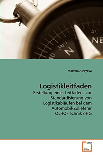 9783639250374: Logistikleitfaden: Erstellung eines Leitfadens zur Standardisierung von Logistikablufen bei dem Automobil-Zulieferer OLHO-Technik oHG