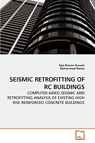 Stock image for SEISMIC RETROFITTING OF RC BUILDINGS: COMPUTER AIDED SEISMIC AND RETROFITTING ANALYSIS OF EXISTING HIGH RISE REINFORCED CONCRETE BUILDINGS for sale by Lucky's Textbooks