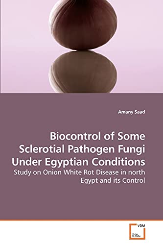 9783639250817: Biocontrol of Some Sclerotial Pathogen Fungi Under Egyptian Conditions: Study on Onion White Rot Disease in north Egypt and its Control