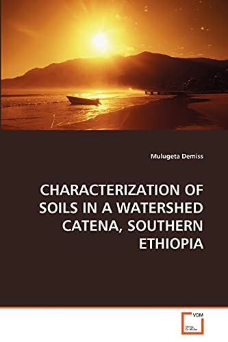 Stock image for CHARACTERIZATION OF SOILS IN A WATERSHED CATENA, SOUTHERN ETHIOPIA for sale by Chiron Media