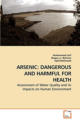 Stock image for ARSENIC: DANGEROUS AND HARMFUL FOR HEALTH: Assessment of Water Quality and its Impacts on Human Environment for sale by Lucky's Textbooks