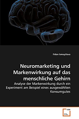 9783639252286: Neuromarketing und Markenwirkung auf das menschliche Gehirn: Analyse der Markenwirkung durch ein Experiment am Beispiel eines ausgewhlten Konsumgutes