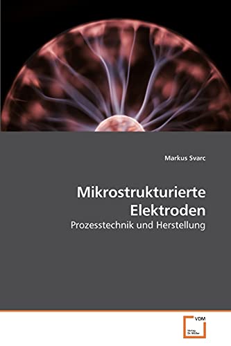 Stock image for Mikrostrukturierte Elektroden: Prozesstechnik und Herstellung for sale by Antiquariat BuchX