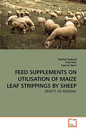Stock image for Feed Supplements on Utilisation of Maize Leaf Strippings by Sheep: Effect of Feeding for sale by Lucky's Textbooks