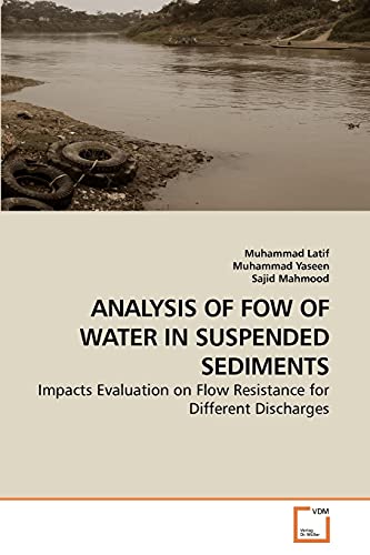 Stock image for ANALYSIS OF FOW OF WATER IN SUSPENDED SEDIMENTS: Impacts Evaluation on Flow Resistance for Different Discharges for sale by Lucky's Textbooks