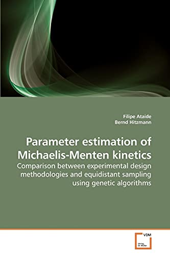 Imagen de archivo de Parameter estimation of Michaelis-Menten kinetics: Comparison between experimental design methodologies and equidistant sampling using genetic algorithms a la venta por Lucky's Textbooks