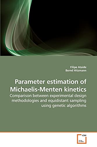 Stock image for Parameter estimation of Michaelis-Menten kinetics: Comparison between experimental design methodologies and equidistant sampling using genetic algorithms for sale by Lucky's Textbooks
