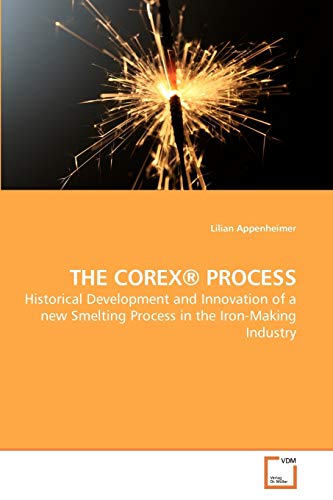 9783639253436: THE COREX PROCESS: Historical Development and Innovation of a new Smelting Process in the Iron-Making Industry