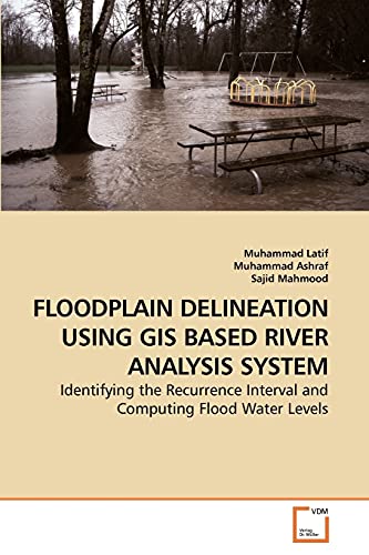 Stock image for FLOODPLAIN DELINEATION USING GIS BASED RIVER ANALYSIS SYSTEM: Identifying the Recurrence Interval and Computing Flood Water Levels for sale by Lucky's Textbooks