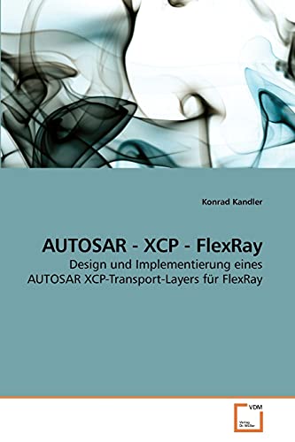 9783639253740: AUTOSAR - XCP - FlexRay: Design und Implementierung eines AUTOSAR XCP-Transport-Layers fr FlexRay (German Edition)