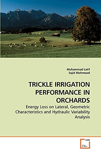 Stock image for TRICKLE IRRIGATION PERFORMANCE IN ORCHARDS: Energy Loss on Lateral, Geometric Characteristics and Hydraulic Variability Analysis for sale by Lucky's Textbooks