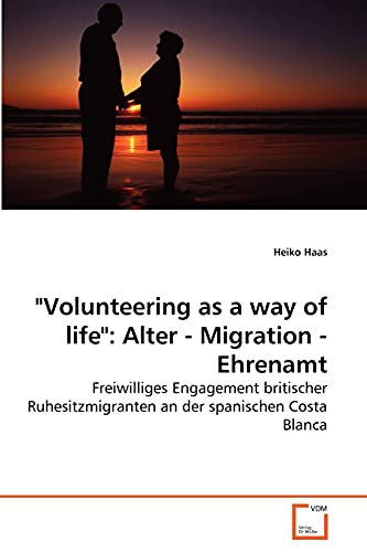 9783639254723: "Volunteering as a way of life": Alter - Migration - Ehrenamt: Freiwilliges Engagement britischer Ruhesitzmigranten an der spanischen Costa Blanca