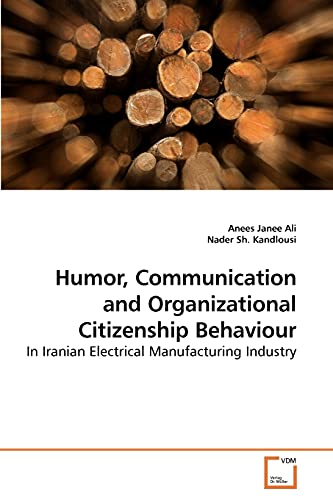 Stock image for Humor, Communication and Organizational Citizenship Behaviour: In Iranian Electrical Manufacturing Industry for sale by Lucky's Textbooks