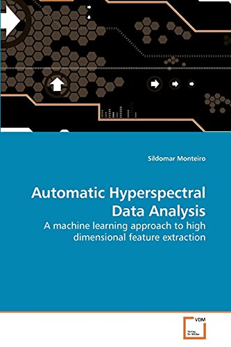 9783639255164: Automatic Hyperspectral Data Analysis: A machine learning approach to high dimensional feature extraction