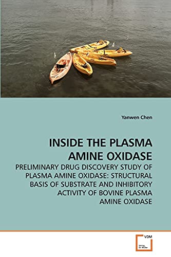Stock image for INSIDE THE PLASMA AMINE OXIDASE: PRELIMINARY DRUG DISCOVERY STUDY OF PLASMA AMINE OXIDASE: STRUCTURAL BASIS OF SUBSTRATE AND INHIBITORY ACTIVITY OF BOVINE PLASMA AMINE OXIDASE for sale by Lucky's Textbooks