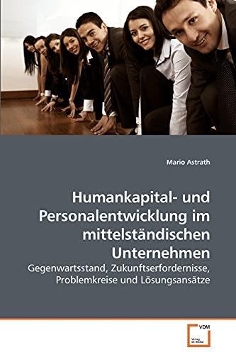 9783639255966: Humankapital- und Personalentwicklung im mittelstndischen Unternehmen: Gegenwartsstand, Zukunftserfordernisse, Problemkreise und Lsungsanstze