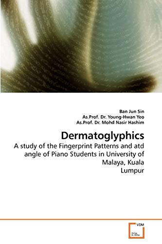 Stock image for Dermatoglyphics: A study of the Fingerprint Patterns and atd angle of Piano Students in University of Malaya, Kuala Lumpur for sale by Lucky's Textbooks