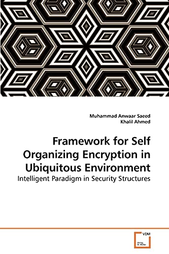 Imagen de archivo de Framework for Self Organizing Encryption in Ubiquitous Environment: Intelligent Paradigm in Security Structures a la venta por Lucky's Textbooks
