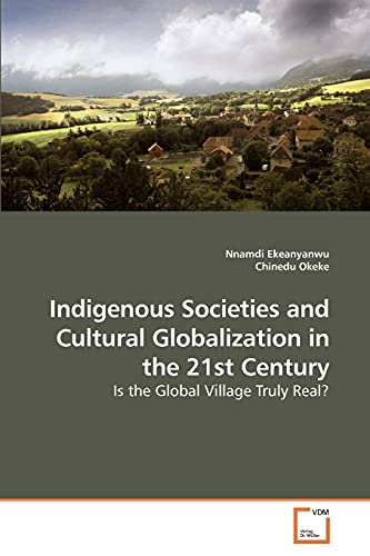 Stock image for Indigenous Societies and Cultural Globalization in the 21st Century: Is the Global Village Truly Real? for sale by Lucky's Textbooks
