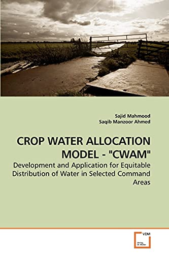 Stock image for CROP WATER ALLOCATION MODEL - "CWAM": Development and Application for Equitable Distribution of Water in Selected Command Areas for sale by Lucky's Textbooks