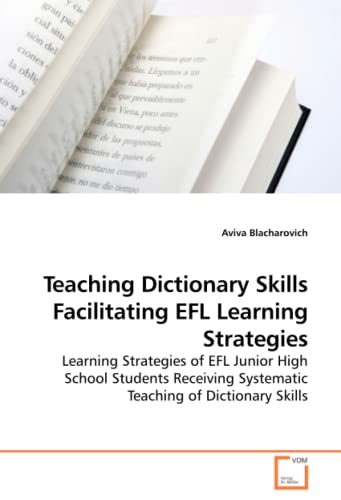 Beispielbild fr Teaching Dictionary Skills Facilitating EFL Learning Strategies: Learning Strategies of EFL Junior High School Students Receiving Systematic Teaching of Dictionary Skills zum Verkauf von Lucky's Textbooks