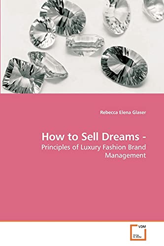 Imagen de archivo de How to Sell Dreams -: Principles of Luxury Fashion Brand Management a la venta por AwesomeBooks