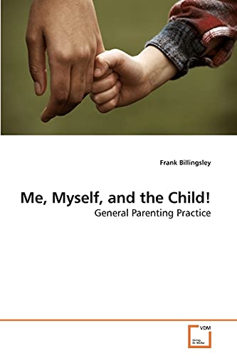 Beispielbild fr Me, Myself, and the Child!: General Parenting Practice zum Verkauf von Lucky's Textbooks