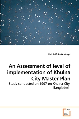 9783639259070: An Assessment of level of implementation of Khulna City Master Plan: Study conducted on 1997 on Khulna City, Bangladesh