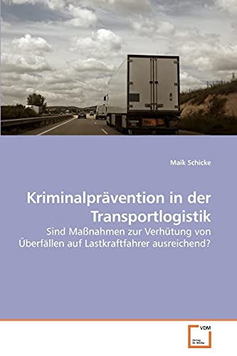 9783639259469: Kriminalprvention in der Transportlogistik: Sind Manahmen zur Verhtung von berfllen auf Lastkraftfahrer ausreichend?
