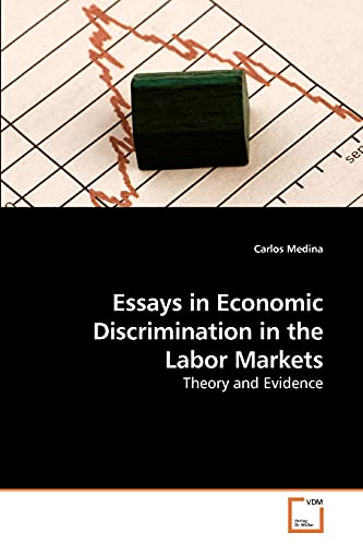 Essays in Economic Discrimination in the Labor Markets: Theory and Evidence (9783639259551) by Medina, Carlos