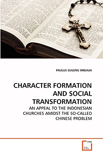 Imagen de archivo de CHARACTER FORMATION AND SOCIAL TRANSFORMATION: AN APPEAL TO THE INDONESIAN CHURCHES AMIDST THE SO-CALLED CHINESE PROBLEM a la venta por Lucky's Textbooks