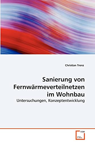Stock image for Sanierung von Fernwrmeverteilnetzen im Wohnbau: Untersuchungen, Konzeptentwicklung (German Edition) for sale by Lucky's Textbooks