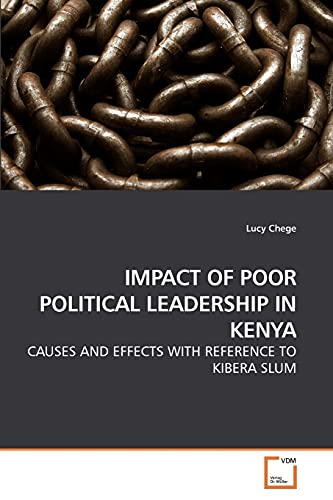 Imagen de archivo de IMPACT OF POOR POLITICAL LEADERSHIP IN KENYA: CAUSES AND EFFECTS WITH REFERENCE TO KIBERA SLUM a la venta por Lucky's Textbooks