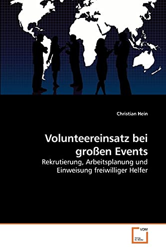 Stock image for Volunteereinsatz bei groen Events: Rekrutierung, Arbeitsplanung und Einweisung freiwilliger Helfer (German Edition) for sale by Lucky's Textbooks