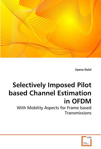 Stock image for Selectively Imposed Pilot based Channel Estimation in OFDM: With Mobility Aspects for Frame based Transmissions for sale by Revaluation Books