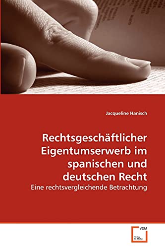 Stock image for Rechtsgeschftlicher Eigentumserwerb im spanischen und deutschen Recht: Eine rechtsvergleichende Betrachtung for sale by medimops
