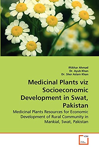 Stock image for Medicinal Plants viz Socioeconomic Development in Swat, Pakistan: Medicinal Plants Resources for Economic Development of Rural Community in Mankial, Swat, Pakistan for sale by Lucky's Textbooks