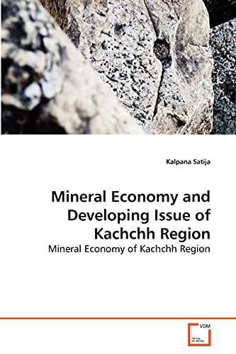 Stock image for Mineral Economy and Developing Issue of Kachchh Region: Mineral Economy of Kachchh Region for sale by Lucky's Textbooks