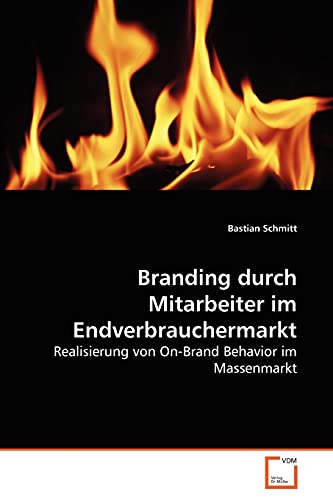 Stock image for Branding durch Mitarbeiter im Endverbrauchermarkt: Realisierung von On-Brand Behavior im Massenmarkt (German Edition) for sale by Lucky's Textbooks