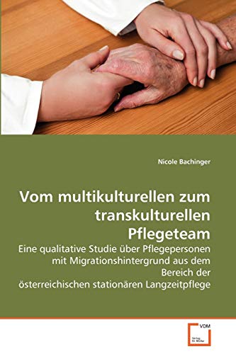 9783639261868: Vom multikulturellen zum transkulturellen Pflegeteam: Eine qualitative Studie ber Pflegepersonen mit Migrationshintergrund aus dem Bereich der sterreichischen stationren Langzeitpflege