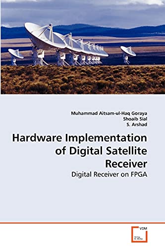 Stock image for Hardware Implementation of Digital Satellite Receiver: Digital Receiver on FPGA for sale by Lucky's Textbooks
