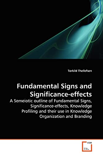 Stock image for Fundamental Signs and Significance-effects: A Semeiotic outline of Fundamental Signs, Significance-effects, Knowledge Profiling and their use in Knowledge Organization and Branding for sale by Lucky's Textbooks