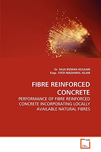 Stock image for FIBRE REINFORCED CONCRETE: PERFORMANCE OF FIBRE REINFORCED CONCRETE INCORPORATING LOCALLY AVAILABLE NATURAL FIBRES for sale by Lucky's Textbooks